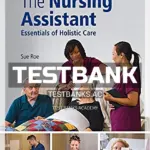 Test Bank for Nursing Assistant Essentials of Holistic Care 1st Edition by Roe