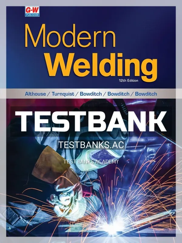 Test Bank for Modern Welding 12th Edition by Althouse