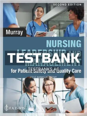 Test Bank for Nursing Leadership and Management for Patient Safety and Quality Care 2nd Edition by Murray