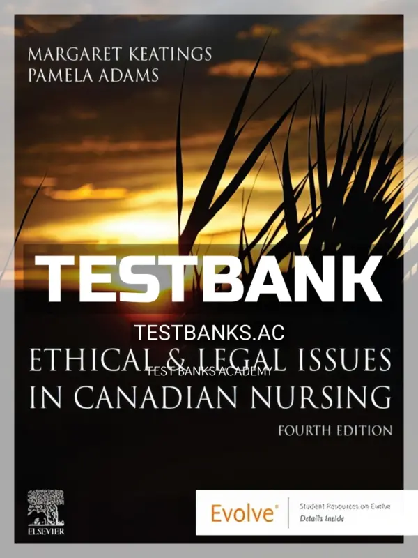 Test Bank for Ethical and Legal Issues in Canadian Nursing 4th CA Edition by Keatings