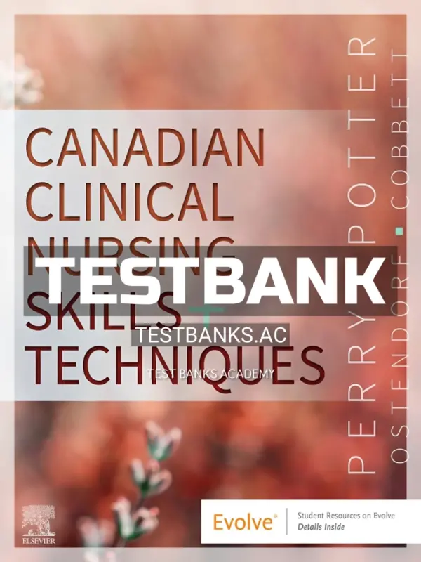 Test Bank for Canadian Clinical Nursing Skills and Techniques 1st CA Edition by Perry