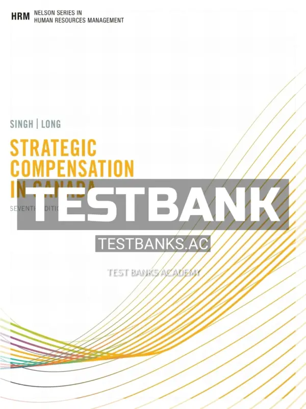 Test Bank for Strategic Compensation in Canada 7th CA Edition by Singh