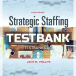 Test Bank for Strategic Staffing 4th Edition by Phillips