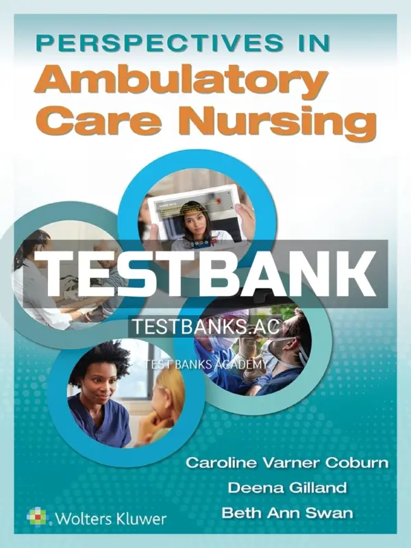 Test Bank for Perspectives in Ambulatory Care Nursing 1st Edition by Coburn