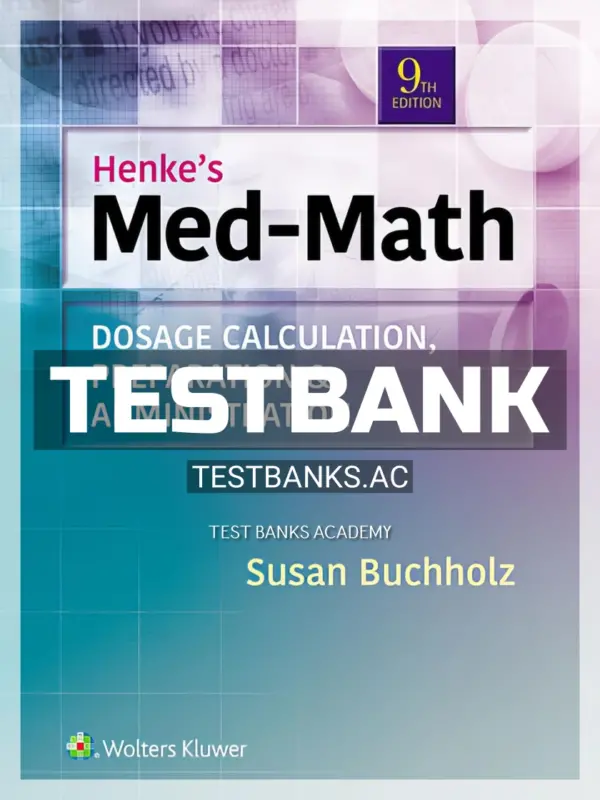 Test Bank for Henke's Med-Math Dosage Calculation Preparation and Administration 9th Edition by Buchholz