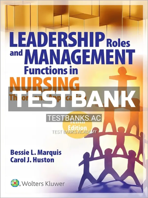 Test Bank for Leadership Roles and Management Functions in Nursing 10th Edition by Marquis