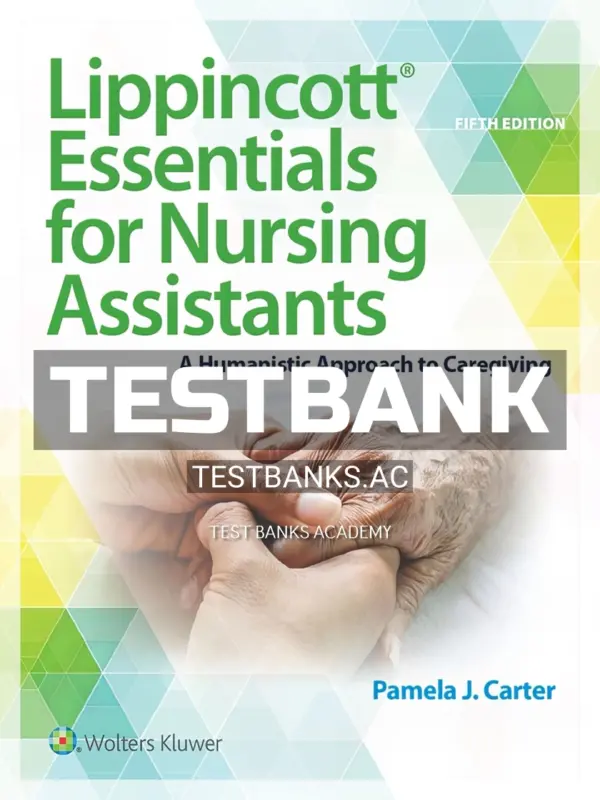 Test Bank for Lippincott Essentials for Nursing Assistants 5th Edition by Carter