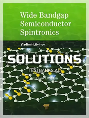 Solutions Manual for Wide Bandgap Semiconductor Spintronics 1st Edition by Litvinov