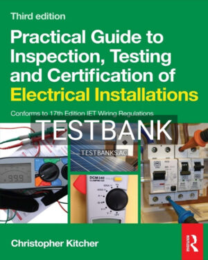 Test Bank for Practical Guide to Inspection Testing and Certification of Electrical Installations 3rd US Edition by Kitcher