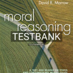 Test Bank for Moral Reasoning A Text and Reader on Ethics and Contemporary Moral Issues 1st US Edition by Morrow
