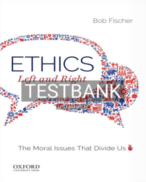 Test Bank for Ethics Left and Right 1st US Edition by Fischer