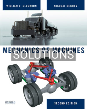 Solutions Manual for Mechanics of Machines 2nd US Edition by Cleghorn
