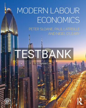 Test Bank for Modern Labour Economics 1st US Edition by Sloane