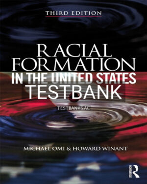 Test Bank for Racial Formation in the United States 3rd US Edition by Omi