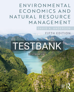 Test Bank for Environmental Economics and Natural Resource Management 5th US Edition by Anderson