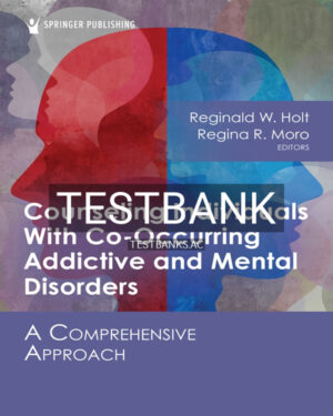 Test Bank for Counseling Individuals With Co-Occurring Addictive and Mental Disorders 1st US Edition by Holt