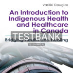 Test Bank for An Introduction to Indigenous Health and Healthcare in Canada 2nd CA Edition by Douglas