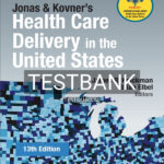 Test Bank for Jonas and Kovner's Health Care Delivery in the United States 13th US Edition by Knickman