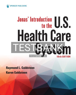 Test Bank for Jonas Introduction to the U.S. Health Care System 10th US Edition by Goldsteen