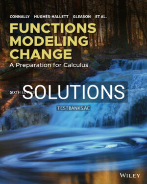 Solutions Manual for Functions Modeling Change A Preparation for Calculus 6th US Edition by Connally
