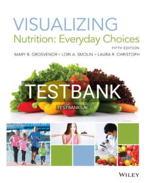 Test Bank for Visualizing Nutrition Everyday Choices 5th US Edition by Grosvenor