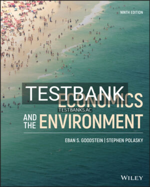 Test Bank for Economics and the Environment 9th US Edition by Goodstein
