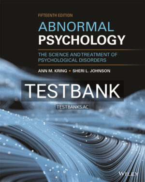 Test Bank for Abnormal Psychology The Science and Treatment of Psychological Disorders 15th US Edition by Kring