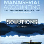 Solutions Manual for Managerial Accounting Tools for Business Decision-Making Canadian Edition 6th CA Edition by Weygandt
