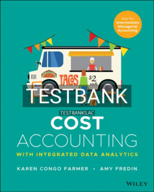 Test Bank for Cost Accounting With Integrated Data Analytics 1st US Edition by Farmer