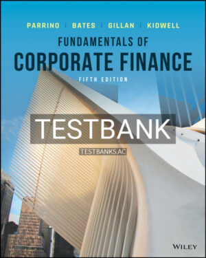 Test Bank for Fundamentals of Corporate Finance 5th US Edition by Parrino