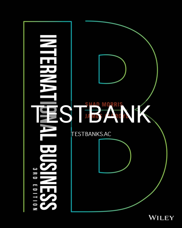 Test Bank for International Business 3rd US Edition by Morris Test Bank for International Business 3rd US Edition by Morris