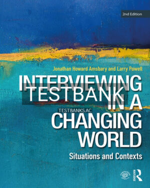 Test Bank for Interviewing in a Changing World 2nd US Edition by Amsbary