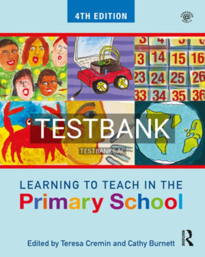 Test Bank for Learning to Teach in the Primary School 4th US Edition by Cremin