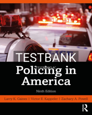 Test Bank for Policing in America 9th US Edition by Gaines