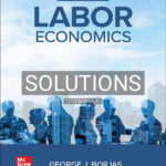 Solutions Manual for Labor Economics 9th US Edition by Borjas