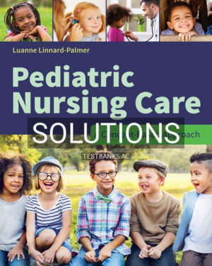 Solutions Manual for Pediatric Nursing Care: A Concept-Based Approach 1st US Edition by Linnard-Palmer