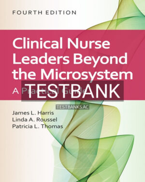 Test Bank for Clinical Nurse Leaders Beyond the Microsystem 4th US Edition by Harris