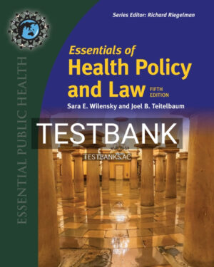Test Bank for Essentials of Health Policy and Law 5th US Edition by Wilensky