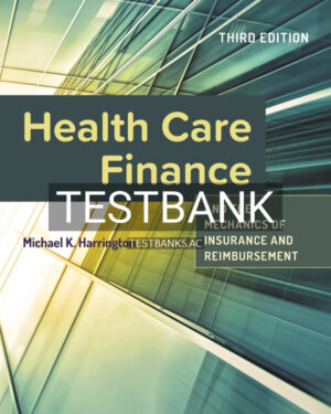 Test Bank for Health Care Finance and the Mechanics of Insurance and Reimbursement 3rd US Edition by Harrington