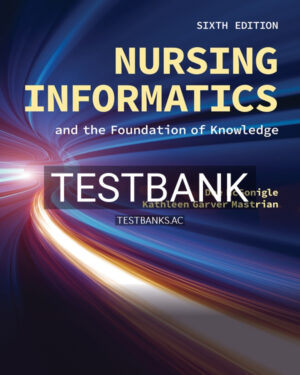 Test Bank for Nursing Informatics and the Foundation of Knowledge 6th US Edition by McGonigle