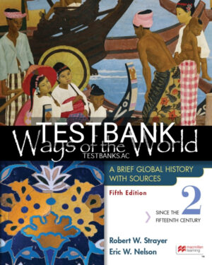 Test Bank for Ways of the World with Sources Volume 2 5th US Edition by Strayer