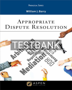 Test Bank for Appropriate Dispute Resolution 1st US Edition by Barry