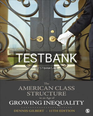 Test Bank for The American Class Structure in an Age of Growing Inequality 11th US Edition by Gilbert