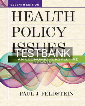 Test Bank for Health Policy Issues An Economic Perspective 7th US Edition by Feldstein