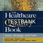 Test Bank for The Healthcare Quality Book Vision Strategy and Tools 4th US Edition by Nash