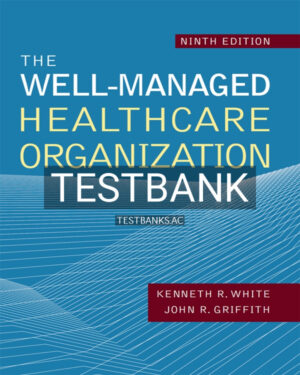 Test Bank for The Well-Managed Healthcare Organization 9th US Edition by Griffith