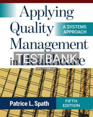 Test Bank for Applying Quality Management in Healthcare A Systems Approach 5th US Edition by Spath