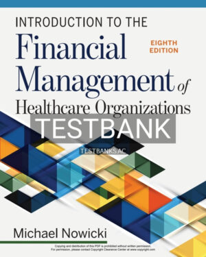Test Bank for Introduction to the Financial Management of Healthcare Organizations 8th US Edition by Nowicki