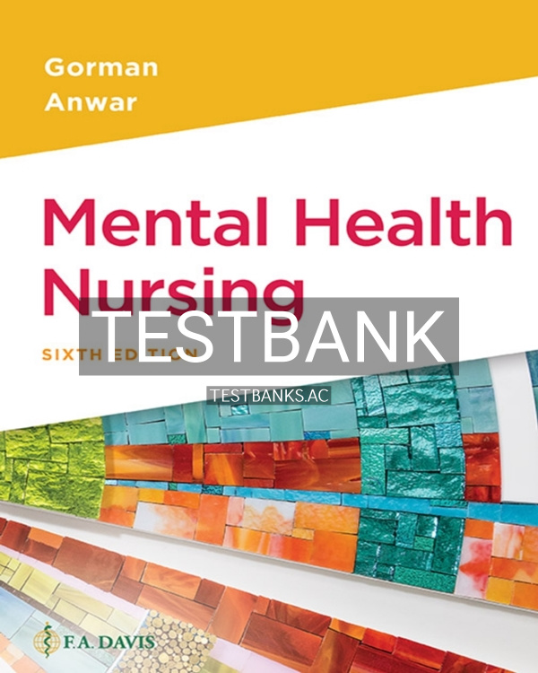Test Bank for Mental Health Nursing 6th US Edition by Gorman Test Bank for Mental Health Nursing 6th US Edition by Gorman