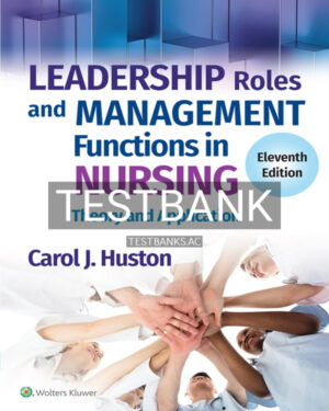 Test Bank for Leadership Roles and Management Functions in Nursing 11th US Edition by Huston